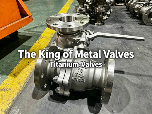 Últimos blogs de la empresa sobre The Top Ten Performance Features of Titanium Valves – The Foremost Among Metal Valves